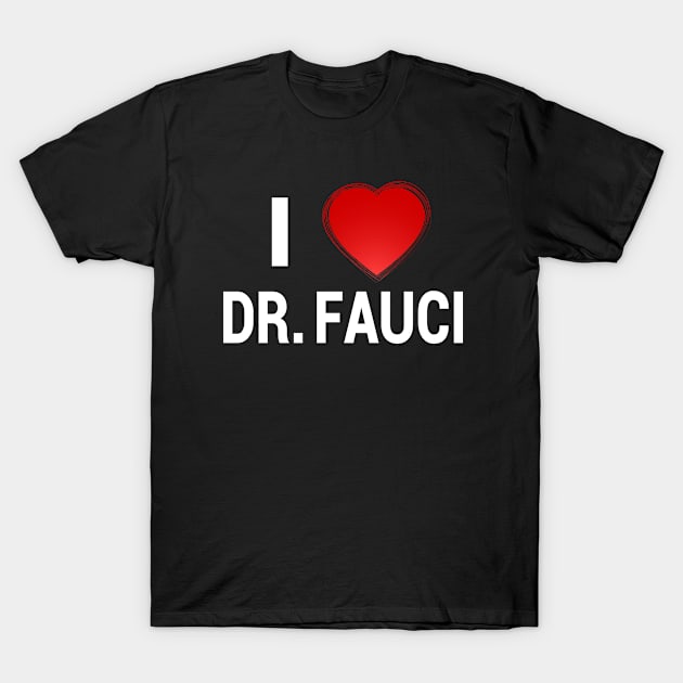 Dr Fauci I Love Dr. Fauci Funny T-Shirt by Redmart